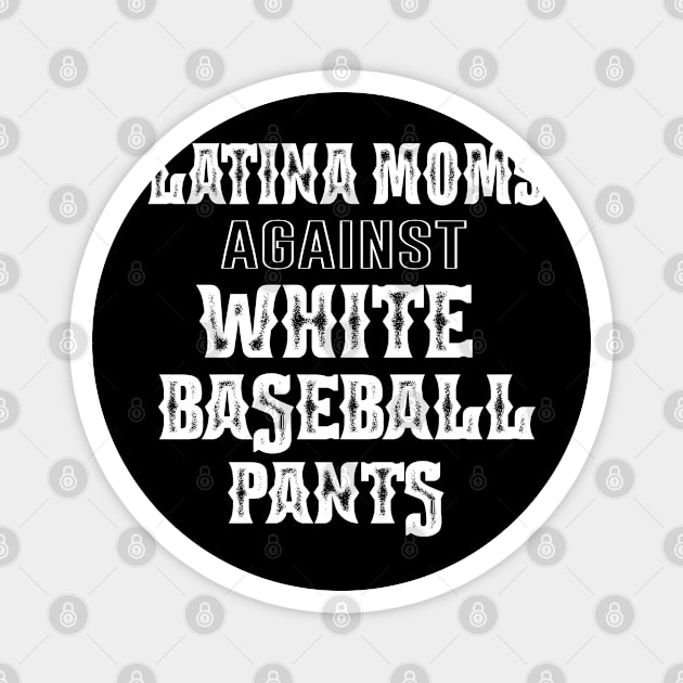 latina Moms Versus White Baseball Pants Funny Saying Mother's Day Gift Magnet by NIKA13